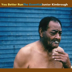 Junior Kimbrough You Better Run (The Essential Junior Kimbrough)