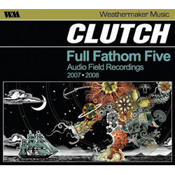 Clutch (3) Full Fathom Five (Audio Field Recordings 2007 ⦁ 2008)