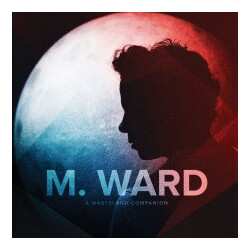 M. Ward A Wasteland Companion