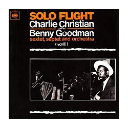 Charlie Christian / Benny Goodman Sextet / Benny Goodman Septet / Benny Goodman And His Orchestra Solo Flight