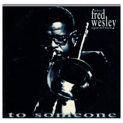 Fred Wesley Quartet To Someone