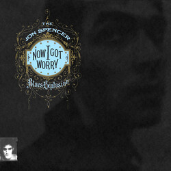 The Jon Spencer Blues Explosion Now I Got Worry