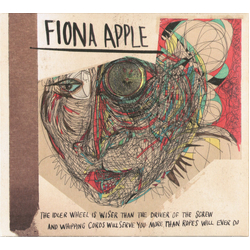 Fiona Apple The Idler Wheel Is Wiser Than The Driver Of The Screw And Whipping Cords Will Serve You More Than Ropes Will Ever Do