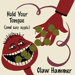 Claw Hammer Hold Your Tongue (And Say Apple)
