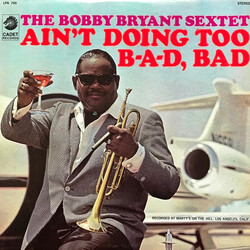 Bobby Bryant Sextet Ain't Doing Too B-a-d, Bad