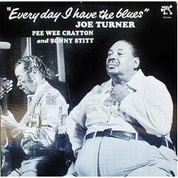 Big Joe Turner / Pee Wee Crayton / Sonny Stitt Everyday I Have The Blues