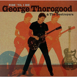George Thorogood & The Destroyers Ride 'Til I Die Vinyl LP