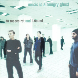To Rococo Rot / I-Sound Music Is A Hungry Ghost