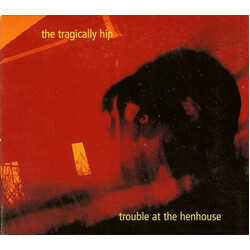 The Tragically Hip Trouble At The Henhouse