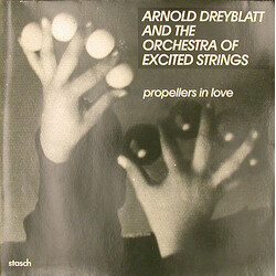 Arnold Dreyblatt / The Orchestra Of Excited Strings Propellers In Love