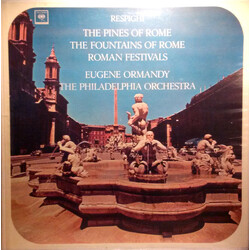 Ottorino Respighi / Eugene Ormandy The Pines Of Rome / The Fountains Of Rome / Roman Festivals