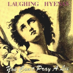 Laughing Hyenas You Can't Pray A Lie