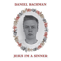 Daniel Bachman Jesus I'm A Sinner