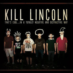 Kill Lincoln That's Cool... In A Totally Negative And Destructive Way