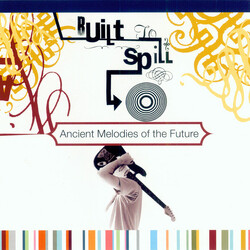 Built To Spill Ancient Melodies Of The Future