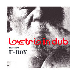 Love Trio In Dub / U-Roy Love Trio In Dub