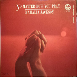Mahalia Jackson No Matter How You Pray