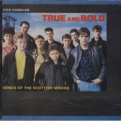 Dick Gaughan True And Bold Songs Of The Scottish Miners