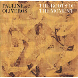 Pauline Oliveros The Roots Of The Moment