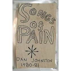 Daniel Johnston Songs Of Pain - Dan Johnston 1980-81