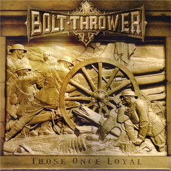 Bolt Thrower Those Once Loyal