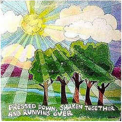 Pressed Down, Shaken Together And Running Over Pressed Down, Shaken Together And Running Over