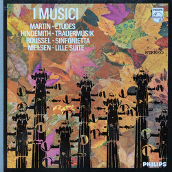 I Musici / Frank Martin (3) / Paul Hindemith / Albert Roussel / Carl Nielsen Etudes / Trauermusik / Sinfonietta / Lille Suite