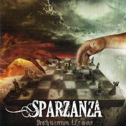 Sparzanza Death Is Certain, Life Is Not