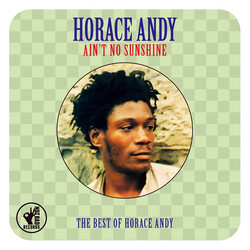 Horace Andy Ain't No Sunshine (The Best Of Horace Andy)