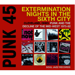 Various Punk 45: Extermination Nights In The Sixth City! Cleveland, Ohio : Punk And The Decline Of The Mid-West 1975-82