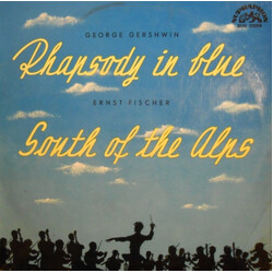 George Gershwin / Ernst Fischer Rhapsody In Blue / South Of The Alps