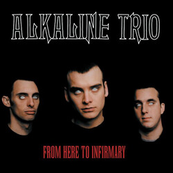 Alkaline Trio From Here To Infirmary