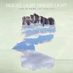Bright Light Bright Light Life Is Hard - The Remixes