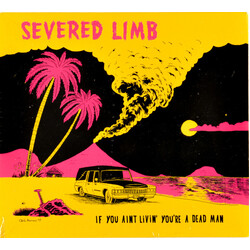 The Severed Limb If You Aint Livin' You're A Dead Man