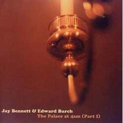 Jay Bennett / Edward Burch The Palace At 4AM (Part 1)