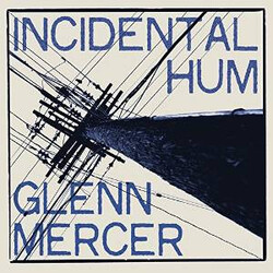 Glenn Mercer (Of The Feelies) Incidental Hum  LP
