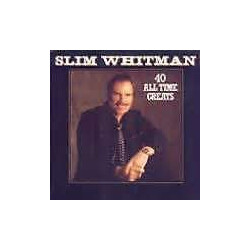 Slim Whitman 40 All Time Greats