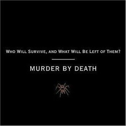 Murder By Death Who Will Survive, And What Will Be Left Of Them?
