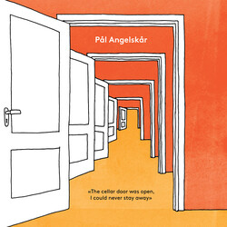 Pål Angelskår The Cellar Door Was Open, I Could Never Stay Away