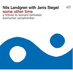 Nils Landgren / Janis Siegel / Bochumer Symphoniker Some Other Time, A Tribute To Leonard Bernstein
