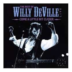 Willy DeVille The Best Of Wille DeVille Live - Come A Little Bit Closer