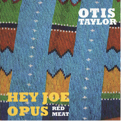 Otis Taylor Hey Joe Opus - Red Meat
