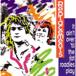 The Replacements It Ain't Over 'Til The Fat Roadies Play