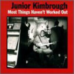 Junior Kimbrough Most Things Haven't Worked Out Vinyl LP
