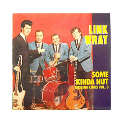 Link Wray Vol. 3-Some Kinda Nut-Missing Links Vinyl LP