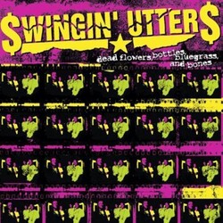 Swingin' Utters Dead Flowers  Bottles  Bluegrass  And Bones