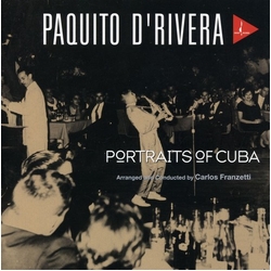 Paquito D'Rivera Portraits Of Cuba