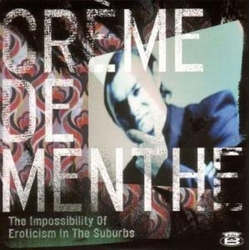 Creme De Menthe Impossibility Of Eroticism In The Suburbs vinyl LP