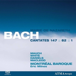 Johann Sebastian Bach / Monika Mauch / Matthew White (6) / Charles Daniels (2) / Stephan Macleod / Montreal Baroque / Eric Milnes Cantates 147 - 82 - 