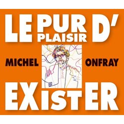 Michel Onfray Le Pur Plaisir Dexister Conferences De Michel CD